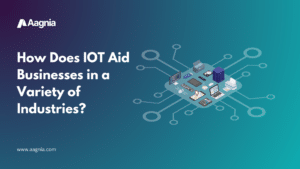 How Does IoT Aid Businesses in a Variety of Industries